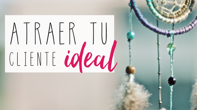 Acciones para atraer a tu cliente ideal