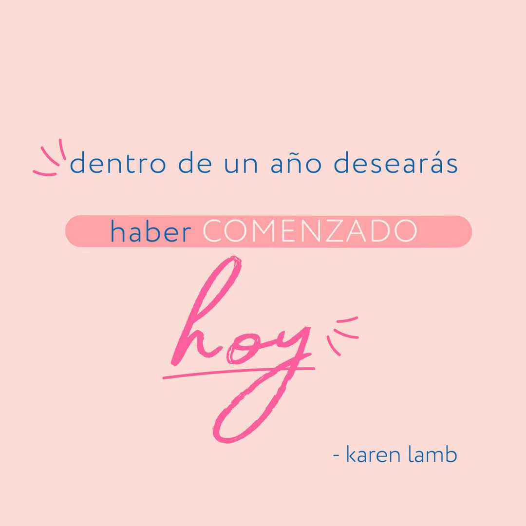 "Dentro de un año desearás haber comenzado hoy"