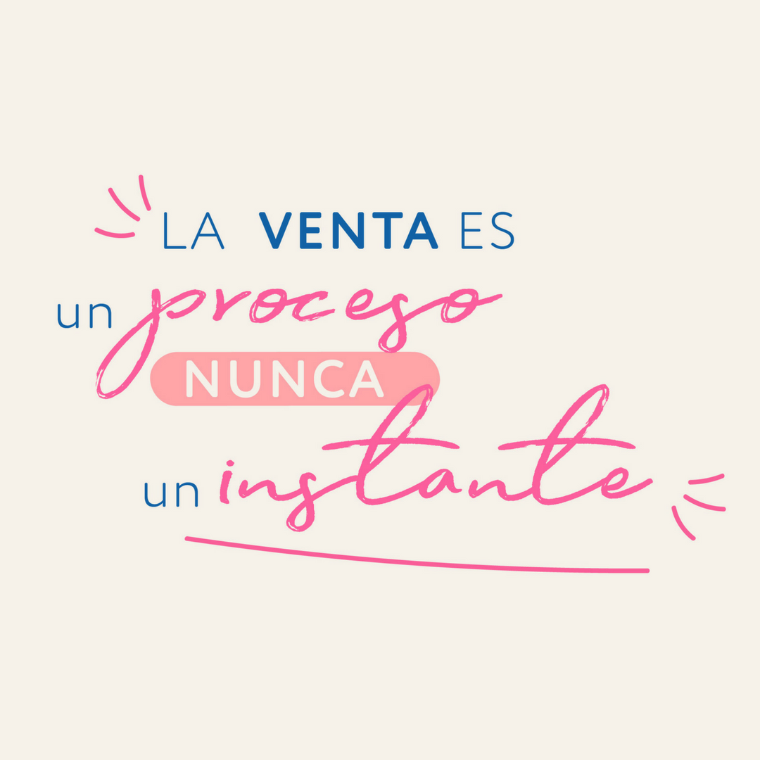 La venta es un proceso, nunca un instante