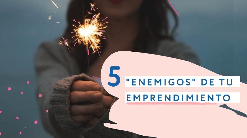 5 potenciales enemigos de tu emprendimiento