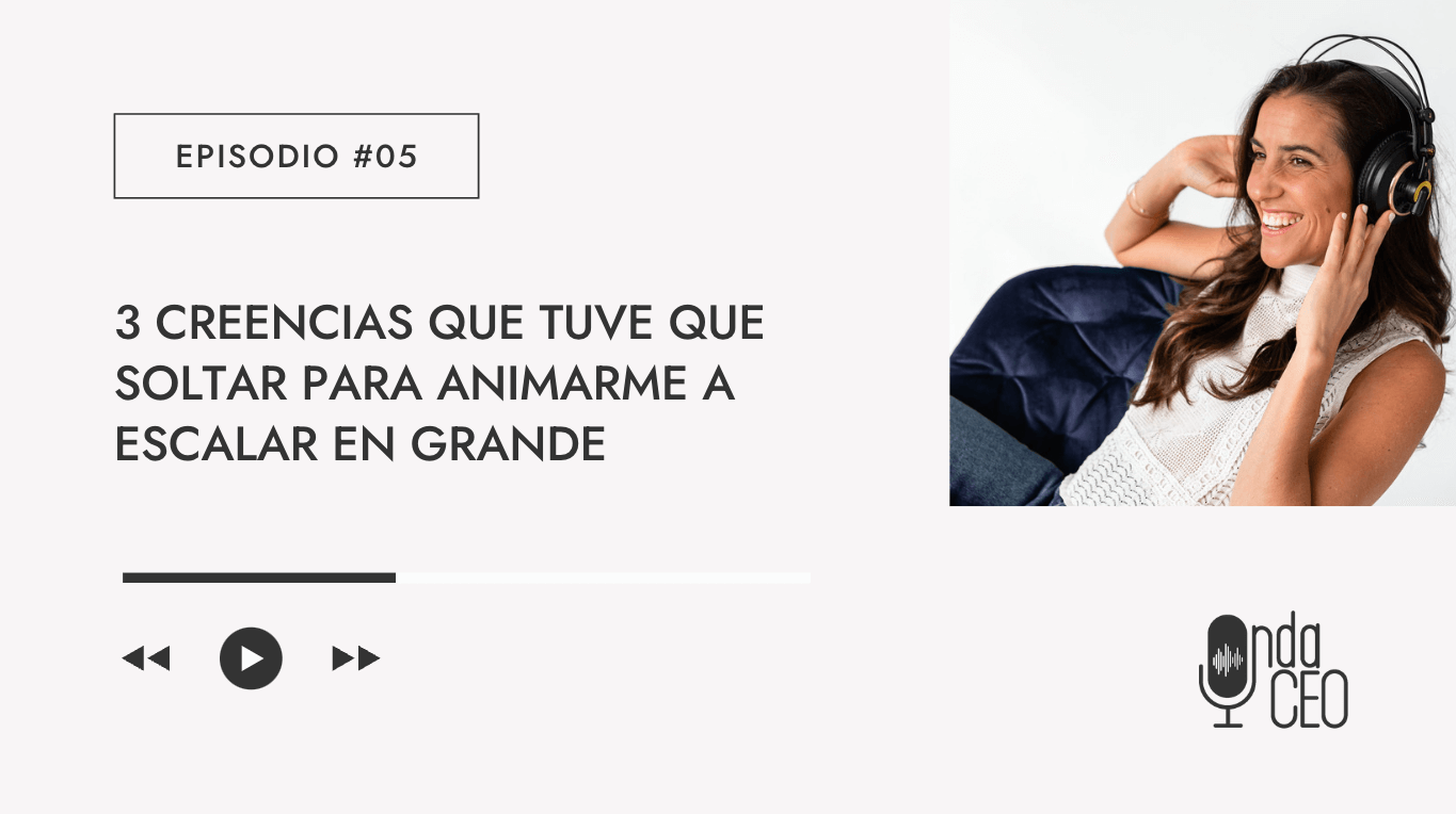 3 creencias que tuve que soltar para animarme a escalar en grande