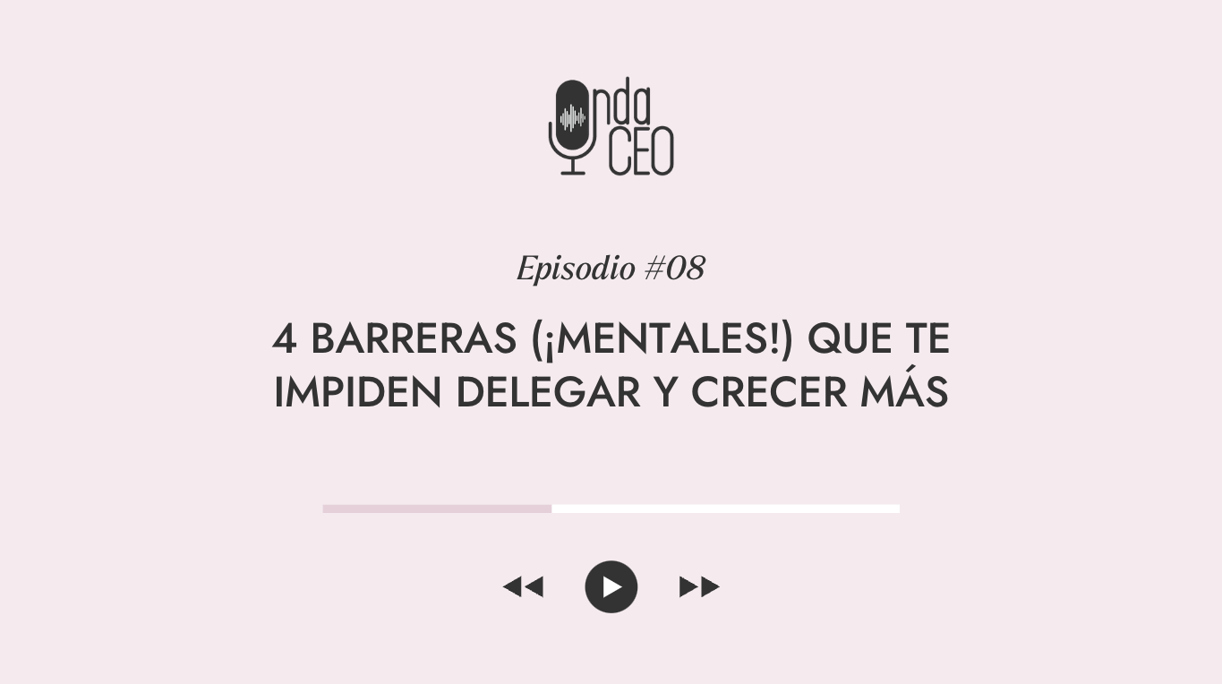 4 barreras (mentales!) que te impiden delegar y crecer más