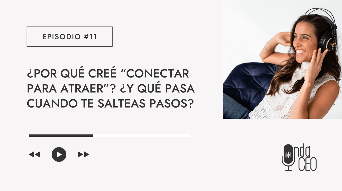 ¿Por qué creé "Conectar para Atraer"? ¿Y qué pasa cuando te salteas pasos?