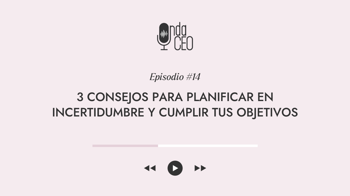 3 consejos para planificar en incertidumbre y cumplir tus objetivos