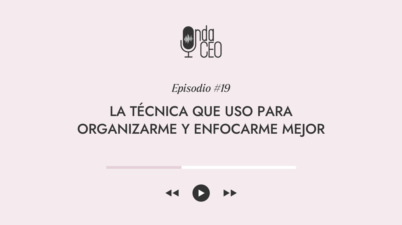 La técnica que uso para organizarme y enfocarme mejor