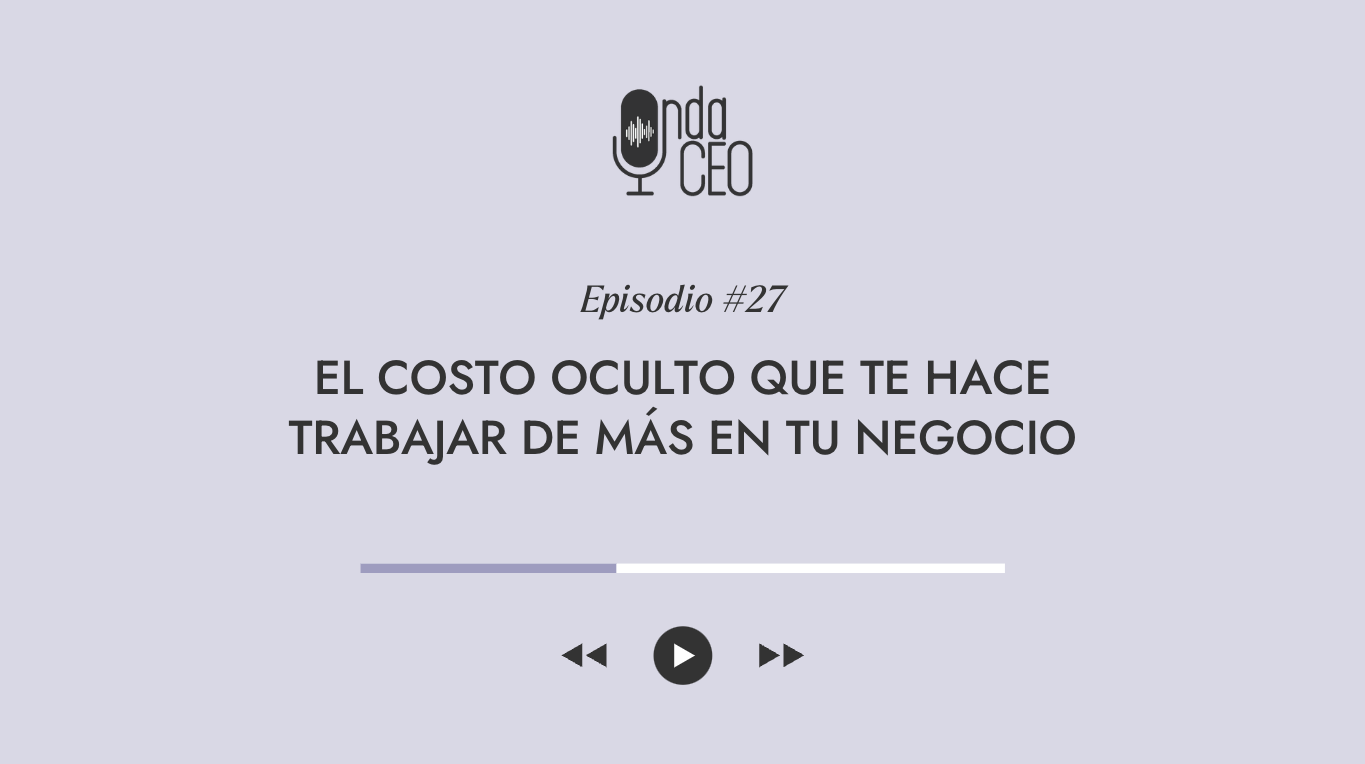 El costo oculto que te hace trabajar de más en tu negocio