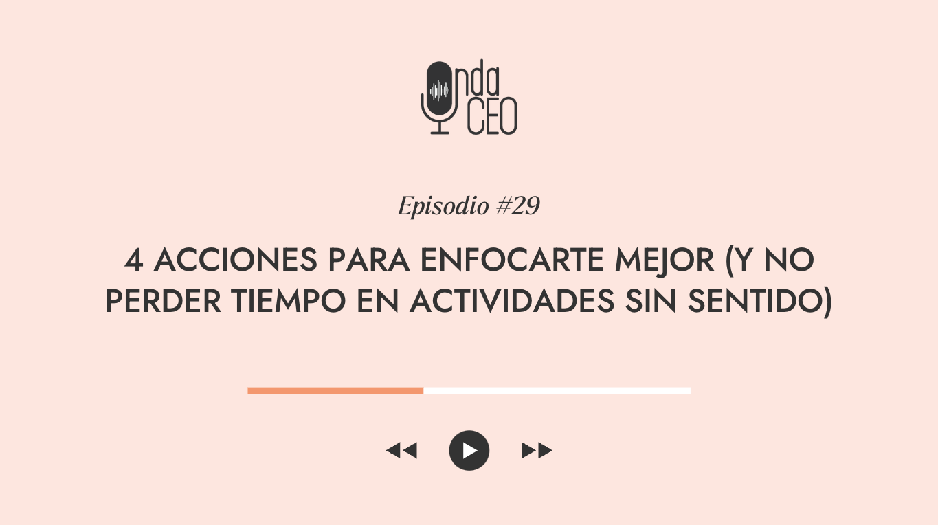 4 acciones para enfocarte mejor (y no perder tiempo en actividades sin sentido)