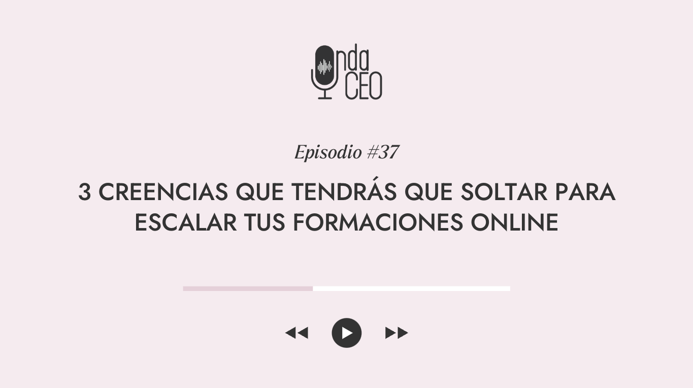 3 creencias que tendrás que soltar para escalar tus formaciones online