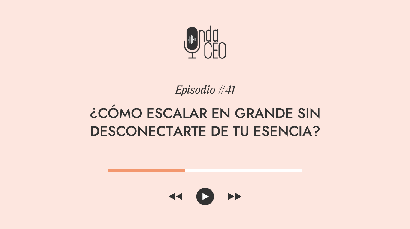 ¿Cómo escalar en grande sin desconectarte de tu esencia?
