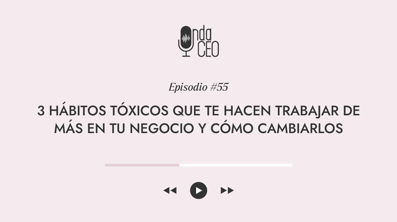 3 hábitos tóxicos que te hacen trabajar de más en tu negocio y cómo cambiarlos