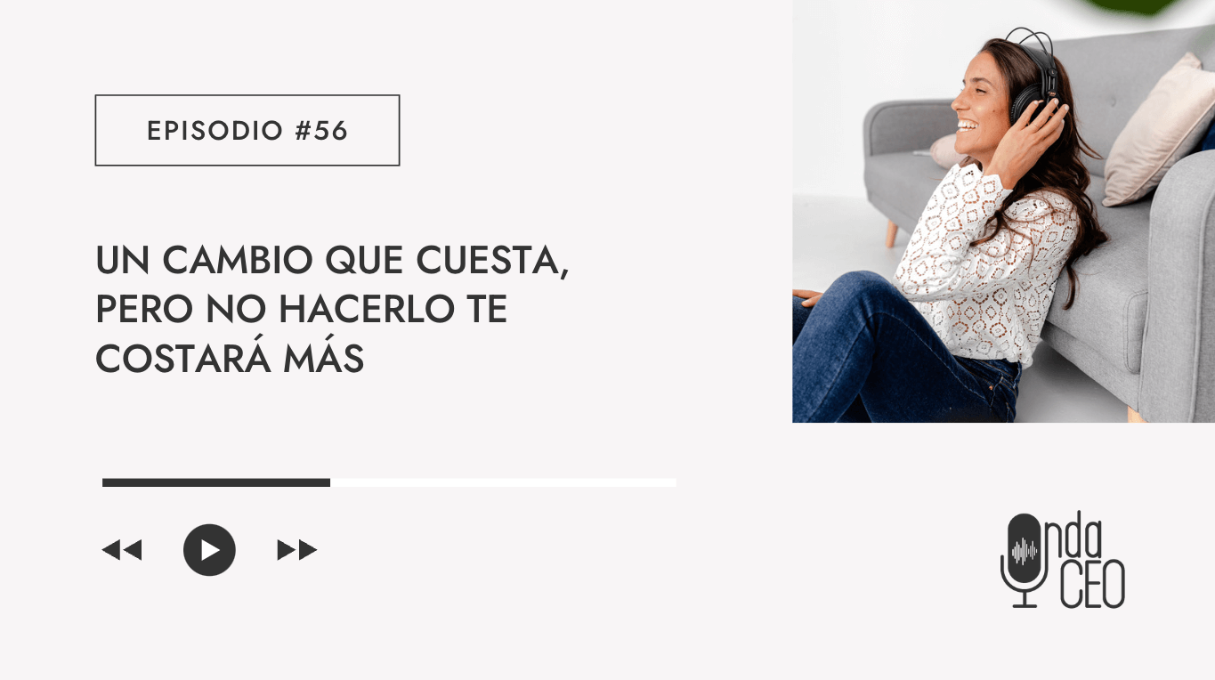 Un cambio que cuesta, pero no hacerlo te costará más