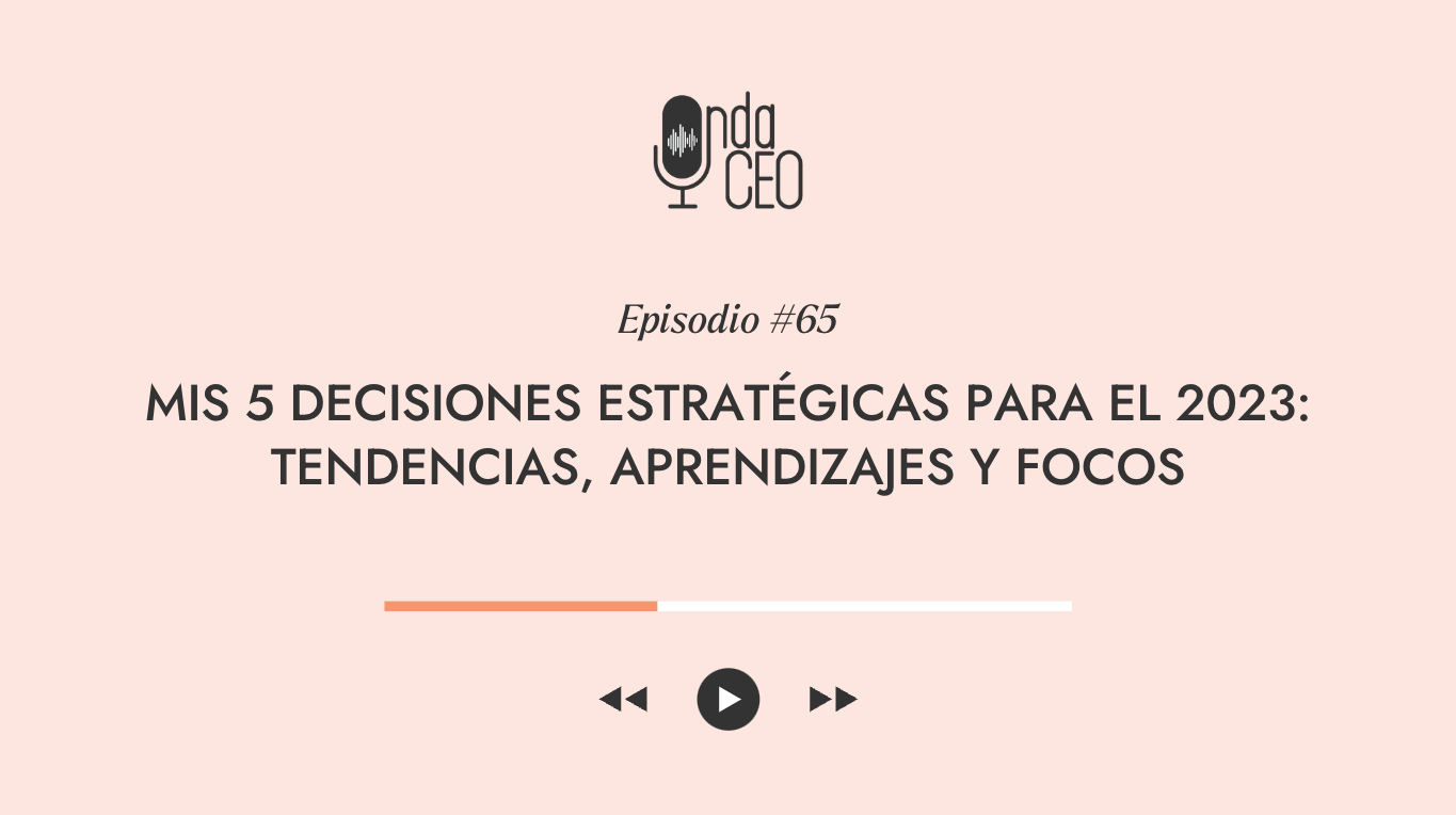 Mis 5 decisiones estratégicas para el 2023: tendencias, aprendizajes y focos