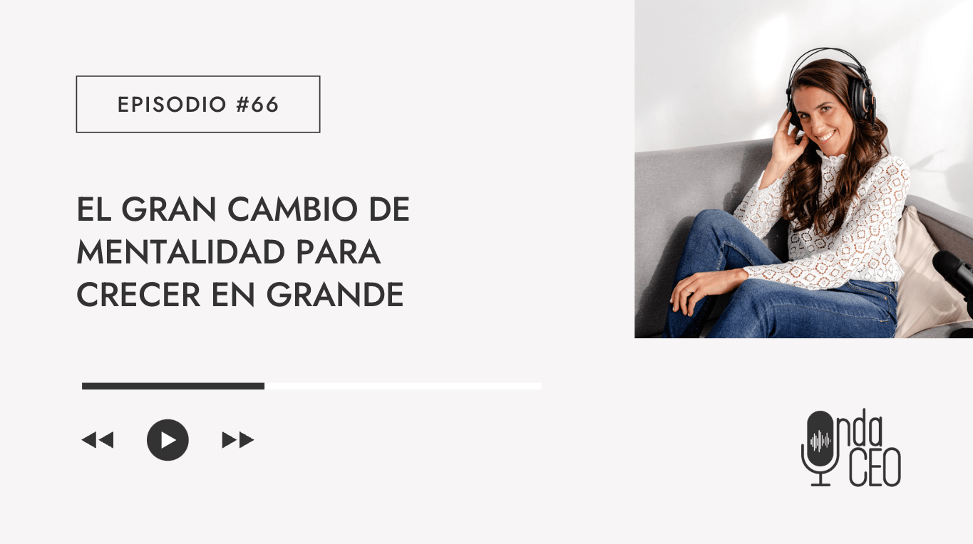 El gran cambio de mentalidad para crecer en grande