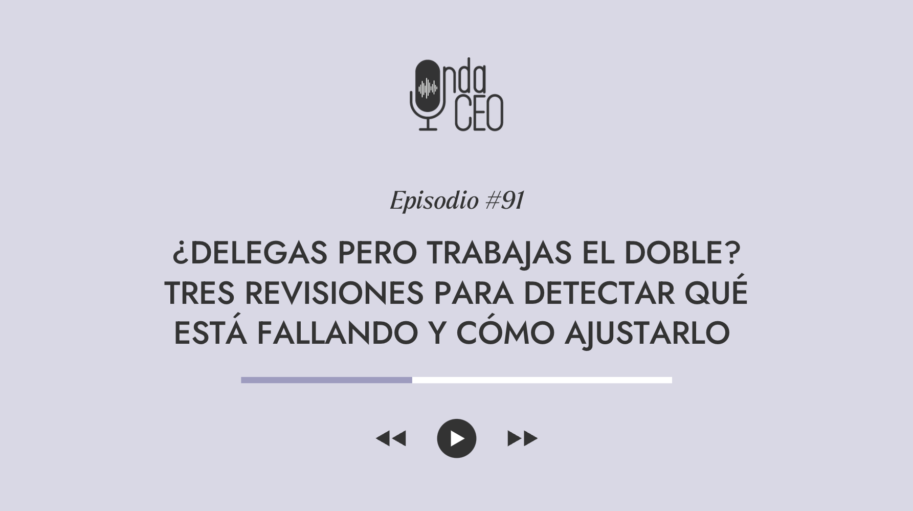 ¿Delegas pero trabajas el doble? 3 revisiones para detectar qué está fallando y cómo ajustarlo