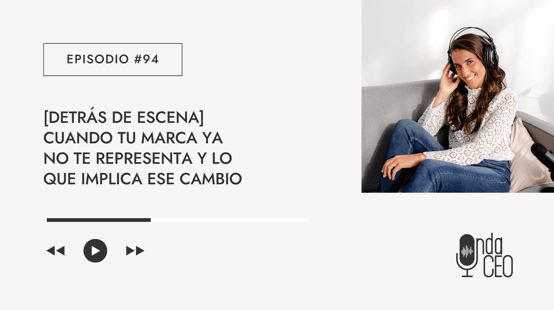 Episodio 94 - Detrás de escena - Cuando tu marca ya no te representa y lo que implica ese cambio