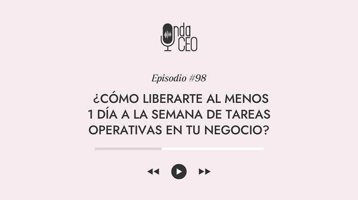 Cómo liberarte al menos 1 día a la semana de tareas operativas en tu negocio