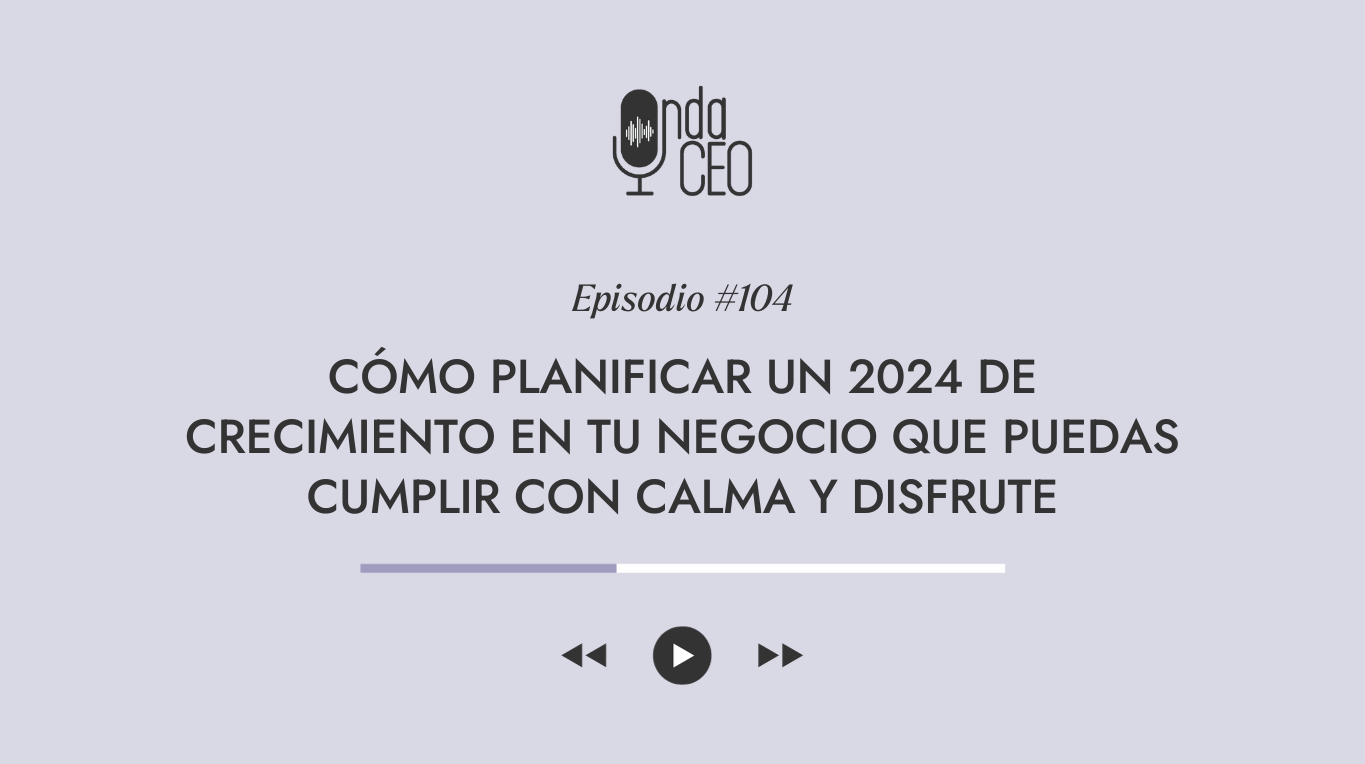 Cómo planificar un 2024 de crecimiento en tu negocio que puedas cumplir con calma y disfrute
