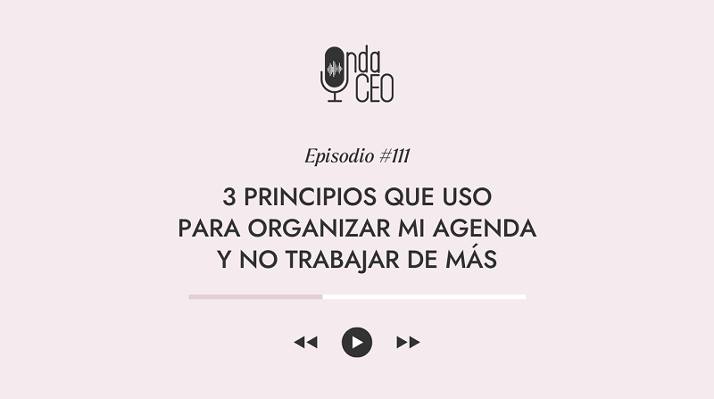 3 principios que uso para organizar mi agenda y no trabajar de más