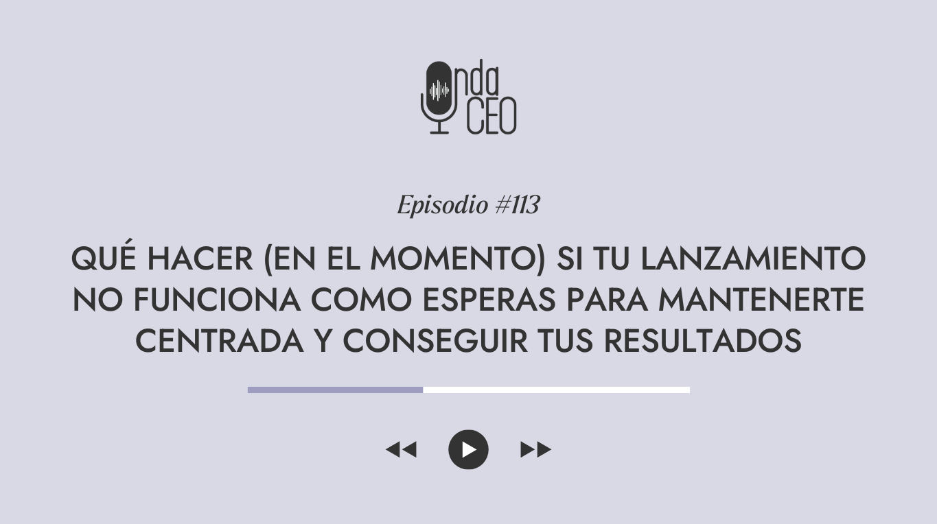 Qué hacer (en el momento) si tu lanzamiento no funciona como esperabas para mantenerte centrada y dar vuelta los resultados