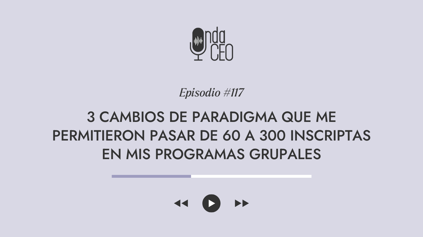 Cambios de paradigma que me permitieron pasar de 60 a 300 inscriptas en mis programas grupales