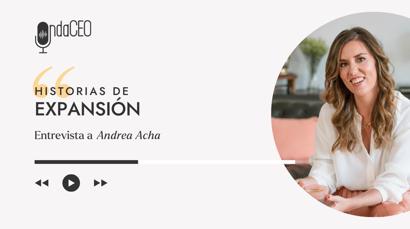 Historia de Expansión con Andrea Acha