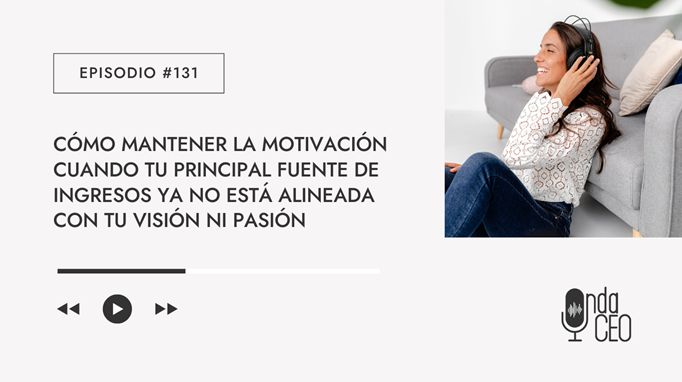 Cómo mantener la motivación cuando tu principal fuente de ingresos ya no está alineada con tu visión ni pasión