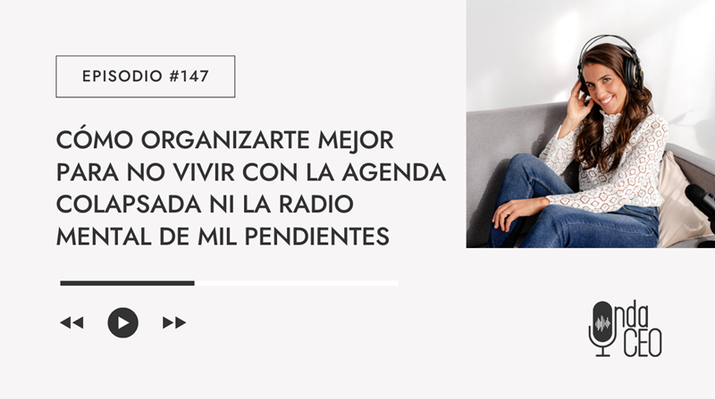 Cómo organizarte mejor para no vivir con la agenda colapsada ni la radio mental de mil pendientes