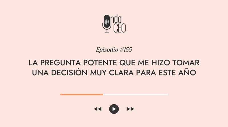 La pregunta potente que me hizo tomar una decisión muy clara para este año