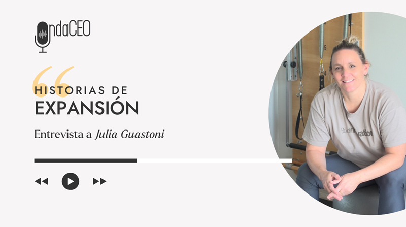 Cómo crecer en grande cuidándote más y disfrutando del camino - Historia de Expansión con Julia Guastoni