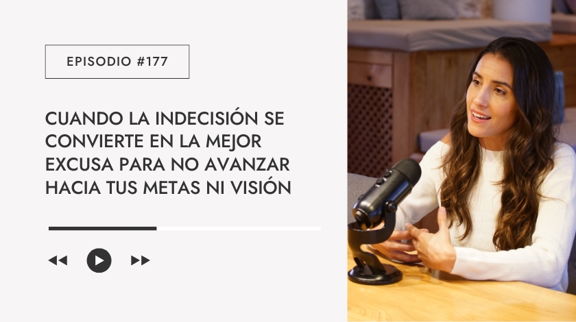 Cuando la indecisión se convierte en excusa para no avanzar hacia tus grandes sueños ni visión.