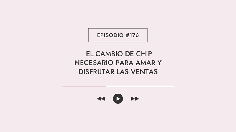 El cambio de chip necesario para amar y disfrutar las ventas