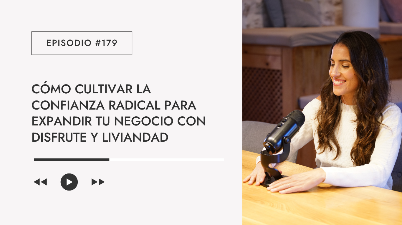 Cómo cultivar la confianza radical para expandir tu negocio con disfrute y liviandad