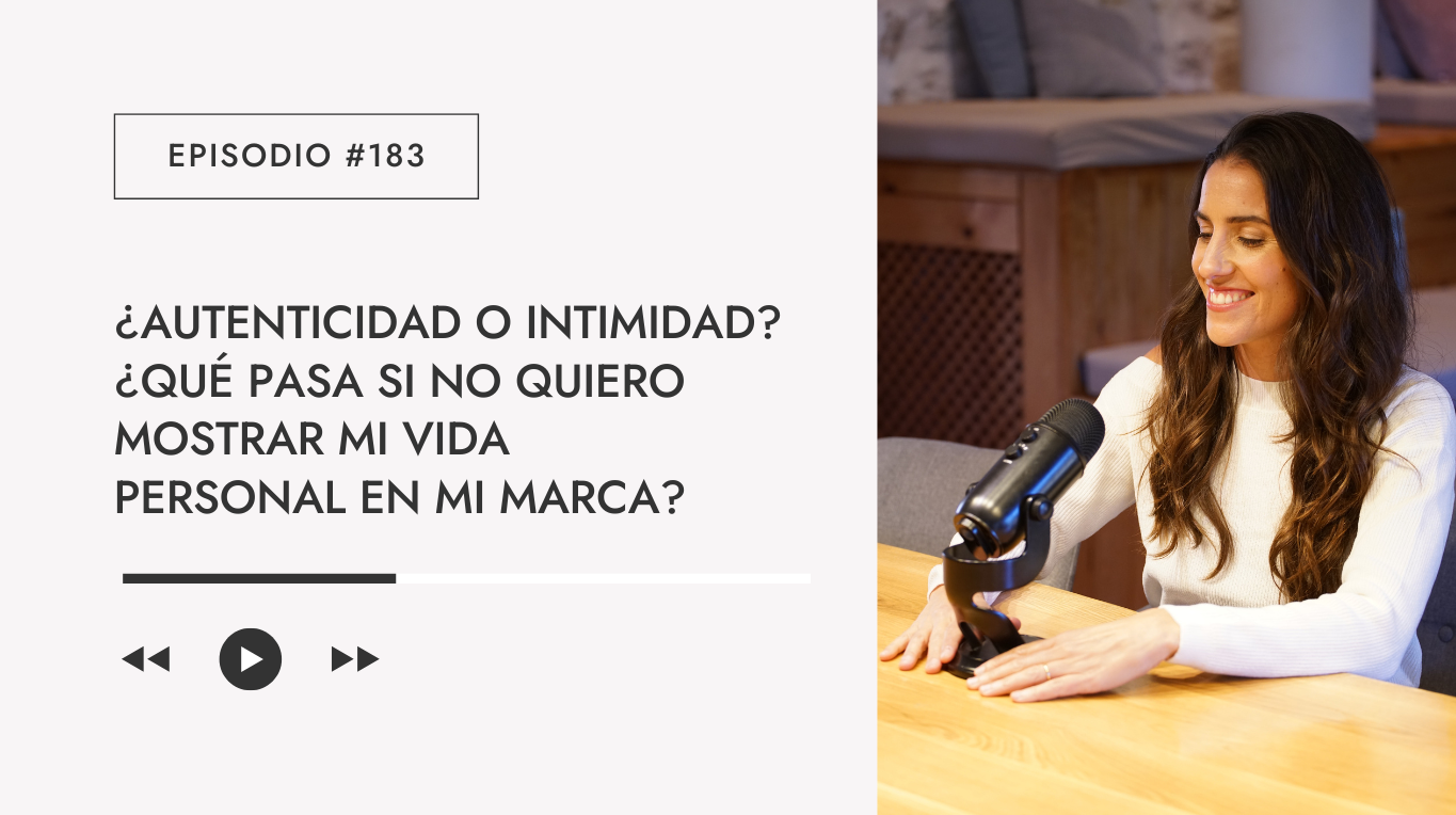 Episodio #183 - ¿Autenticidad o intimidad? ¿Qué pasa si no quiero mostrar mi vida personal en mi marca?