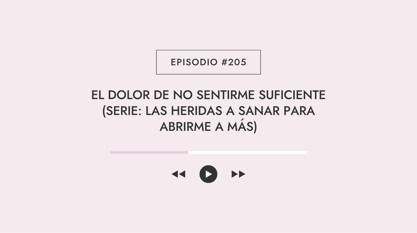 El dolor de no sentirme suficiente (Serie: Las heridas a sanar para abrirme a más)