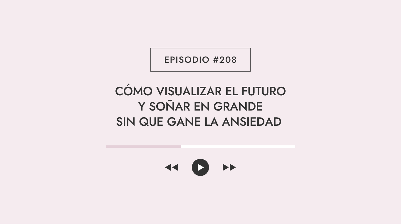 Cómo visualizar el futuro y soñar en grande sin que gane la ansiedad