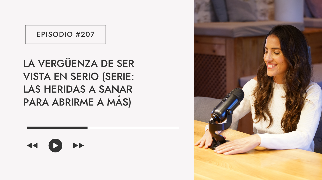 La vergüenza de ser vista en serio (Serie: Las heridas a sanar para abrirme a más)