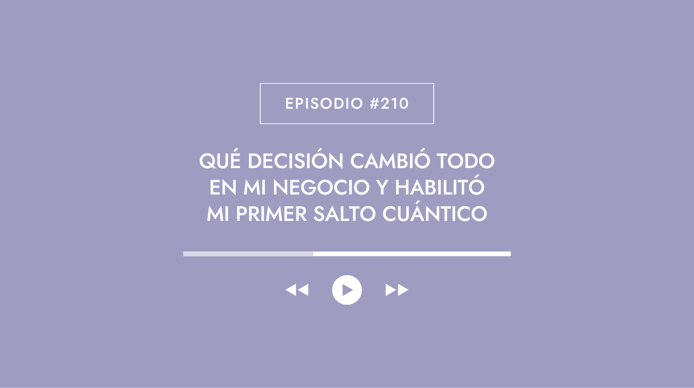Qué decisión cambió TODO en mi negocio y habilitó mi primer salto cuántico