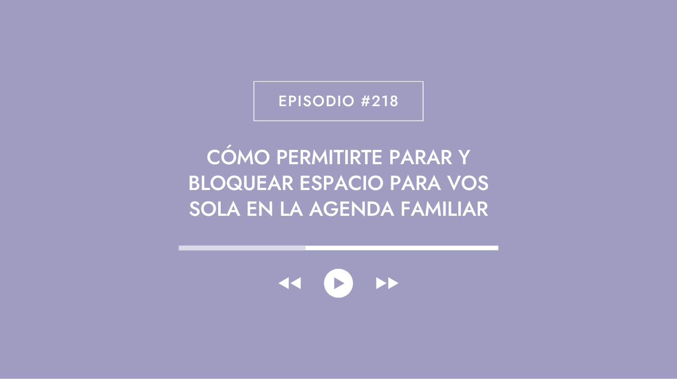 Cómo permitirte parar y bloquear espacio para vos sola en la agenda familiar