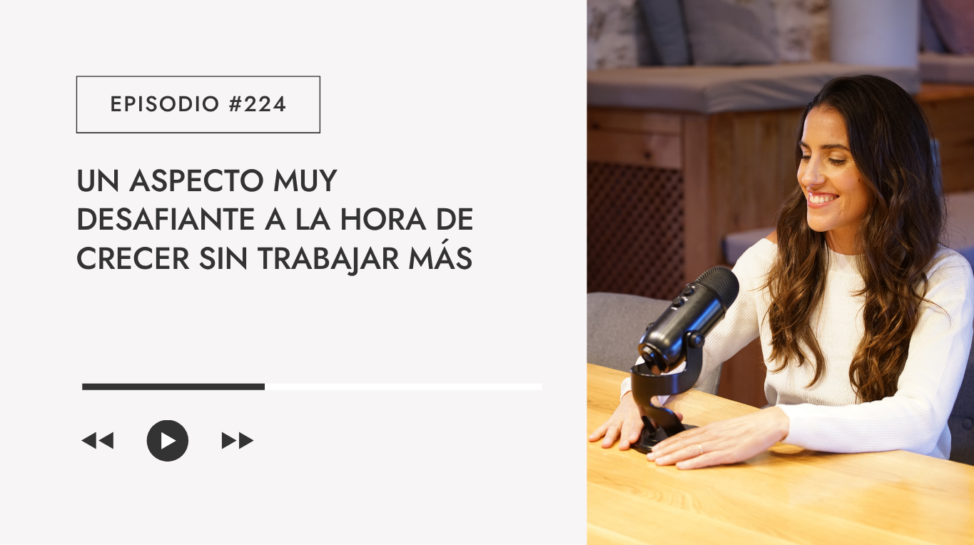 Un aspecto muy desafiante a la hora de crecer sin trabajar más